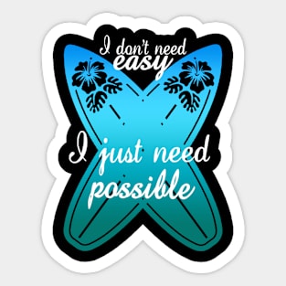 I don't need easy , Just possible - Surf Sticker